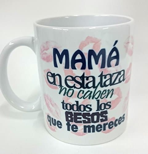 Lugar Taza"Mamá en esta taza no caben."