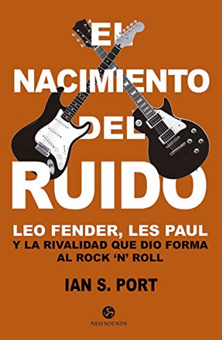 Book El nacimiento del ruido. Leo Fender, Les Paul y la rivalidad que