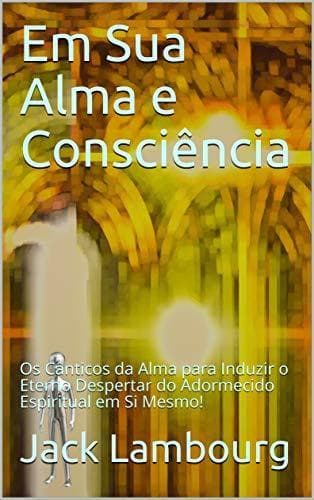 Book Em Sua Alma e Consciência: Os Cânticos da Alma para Induzir o