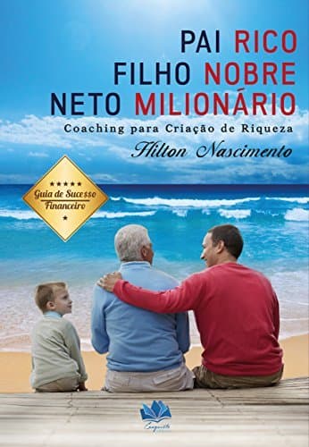 Book PAI RICO, FILHO NOBRE E NETO MILIONÁRIO: Coaching para criação de riqueza