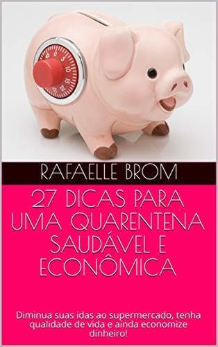 Book 27 DICAS PARA UMA QUARENTENA SAUDÁVEL E ECONÔMICA: Diminua suas idas ao