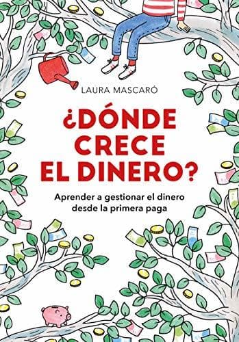 Libro ¿Dónde crece el dinero?: Aprender a gestionar el dinero desde la primera