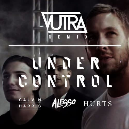 Canción Under Control - Calvin Harris & Alesso feat Hurts