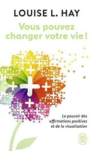 Book Vous pouvez changer votre vie: Le pouvoir des affirmations et leur visualisation