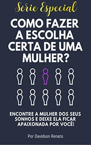 Libro COMO FAZER A ESCOLHA CERTA DE UMA MULHER?: Encontre a Mulher dos