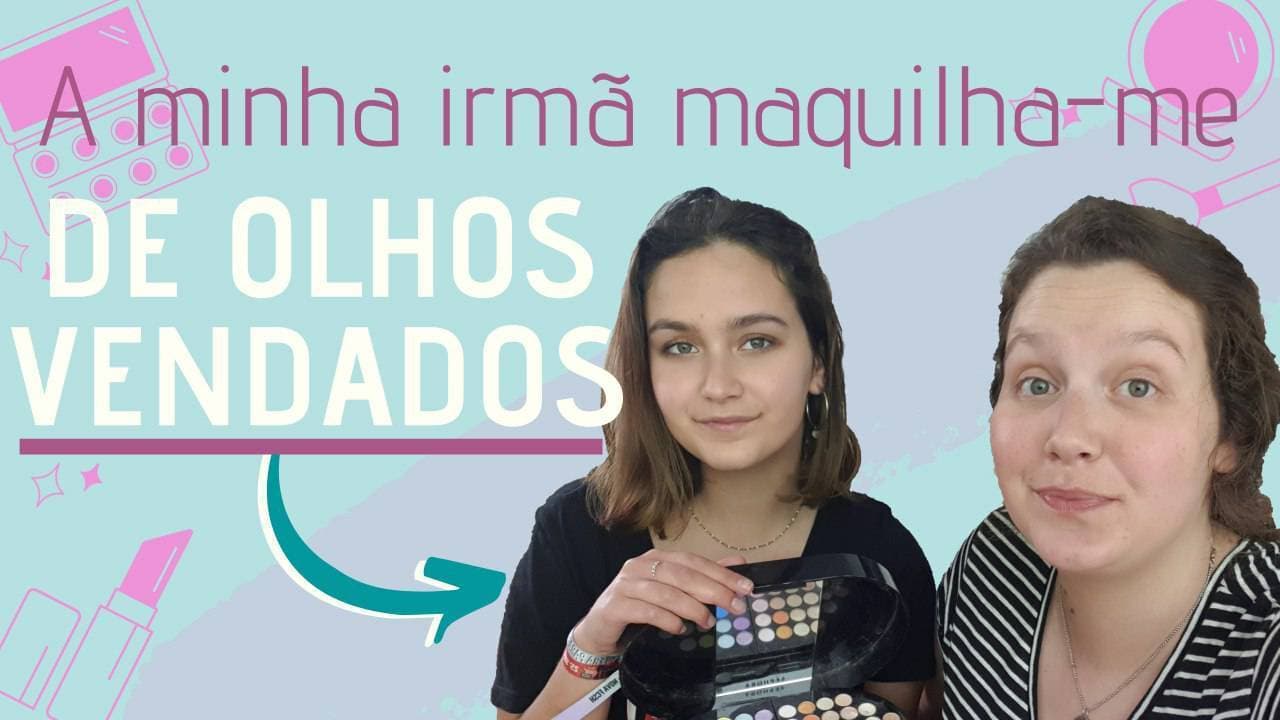 Moda A minha irmã maquilhou-me de olhos vendados 💄