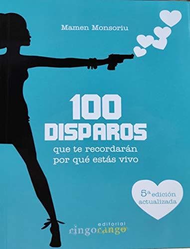 Libro 100 disparos que te recordarán por qué estás vivo