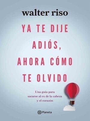 Libro YA Te Dije Adiós ¿y Ahora Cómo Te Olvido?