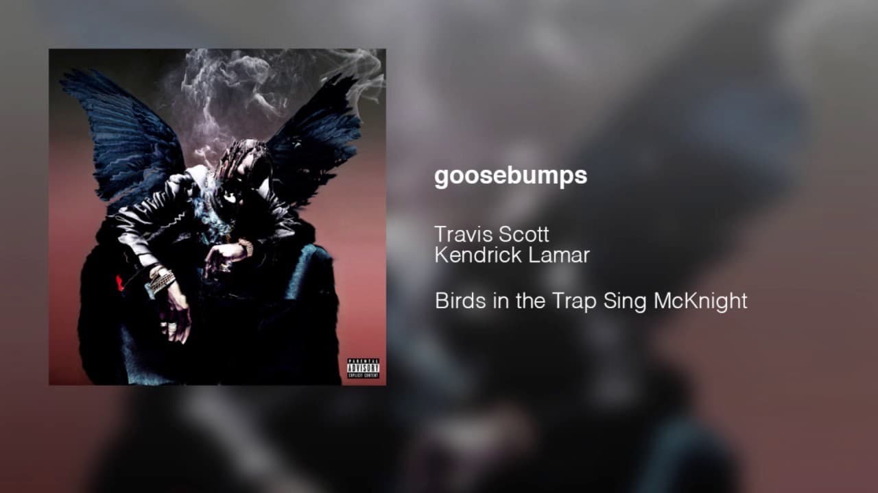 Canción Travis Scott - "goosebumps" ft. Kendrick Lamar