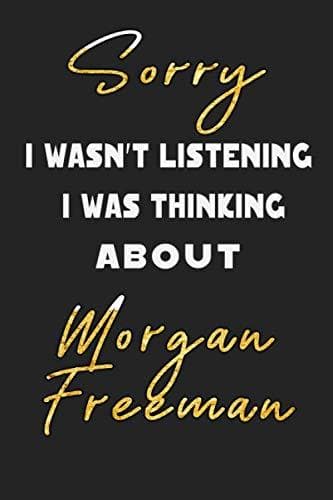 Book Sorry I Wasn't Listening I Was Thinking about Morgan Freeman