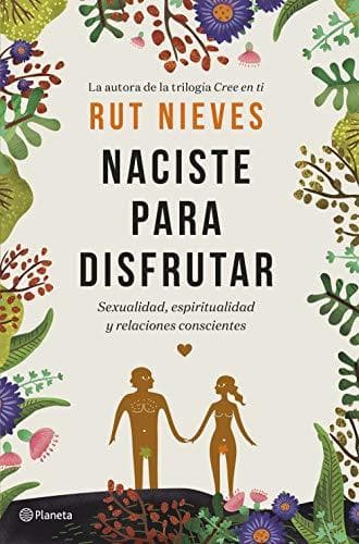 Libro Naciste para disfrutar: Sexualidad, espiritualidad y relaciones conscientes