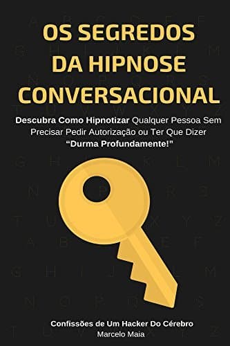 Libro Os Segredos Da Hipnose Conversacional: Descubra Como Hipnotizar Qualquer Pessoa Sem Precisar