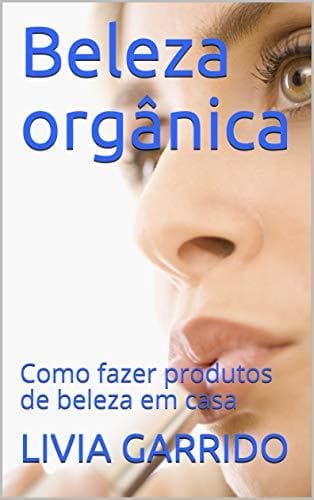 Producto Beleza orgânica: Como fazer produtos de beleza em casa