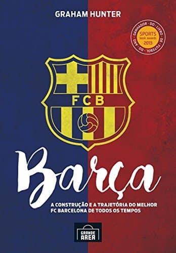 Libro Barça: A construção e a trajetória do melhor FC Barcelona de todos