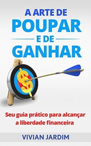 Book A Arte de Poupar e de Ganhar: Seu Guia Prático Para Alcançar