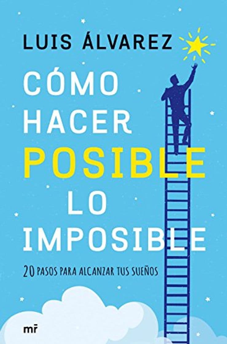 Book Cómo hacer posible lo imposible: 20 pasos para alcanzar tus sueños