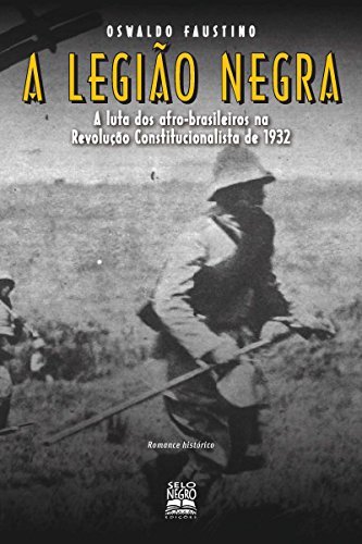 Libro A Legião Negra - A Luta dos Afro-Brasileiros na Revolução Constitucionalista de