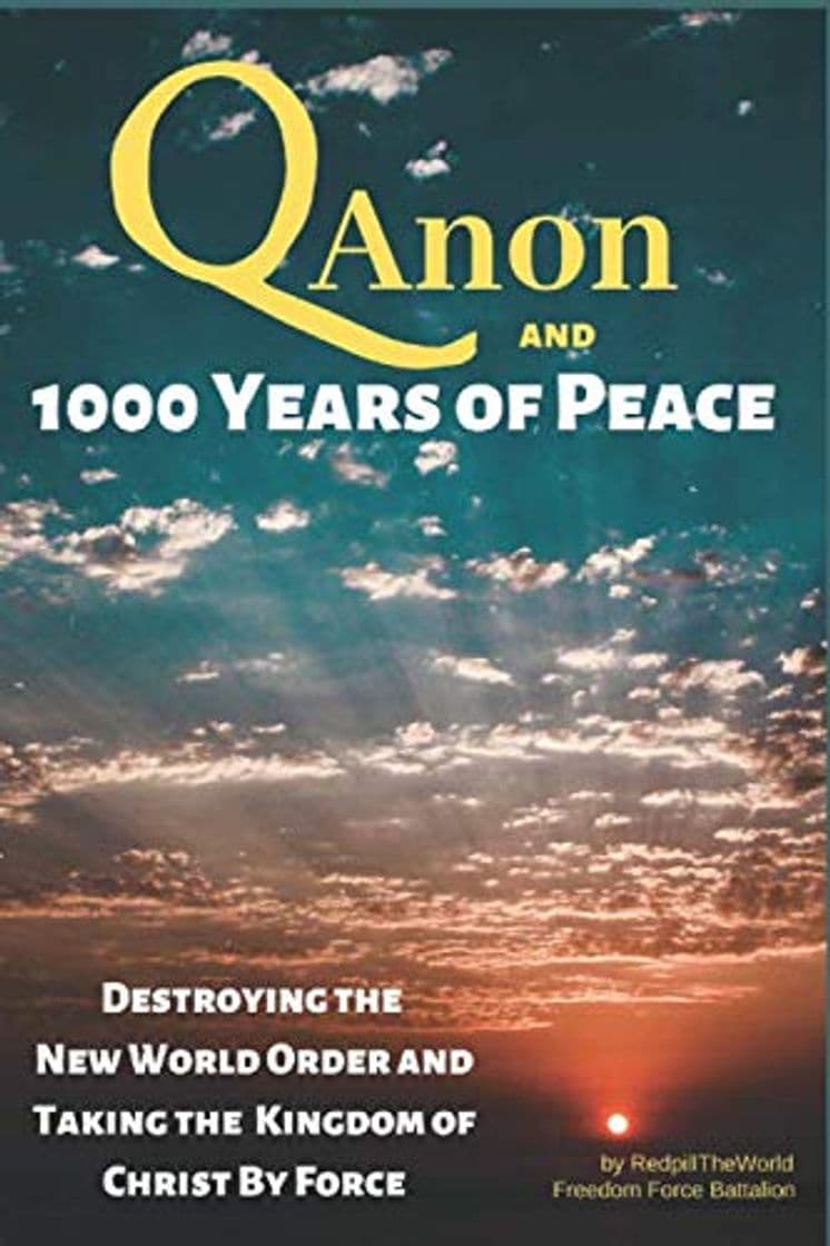 Book QAnon and 1000 Years of Peace: Destroying the New World Order and Taking the Kingdom of Christ by Force!