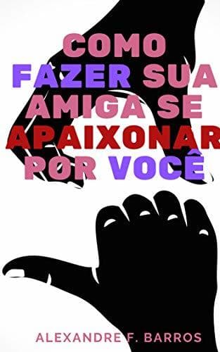 Book Como fazer sua amiga se apaixonar por você