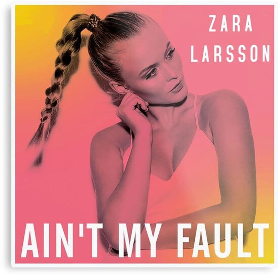 Music Ain't My Fault- Zara Larsson