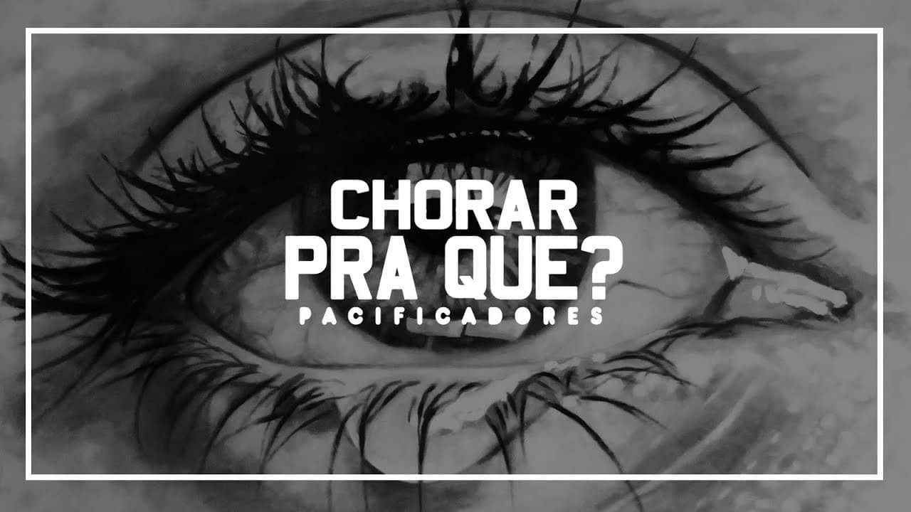 Canción Chorar Pra Que - Pacificadores