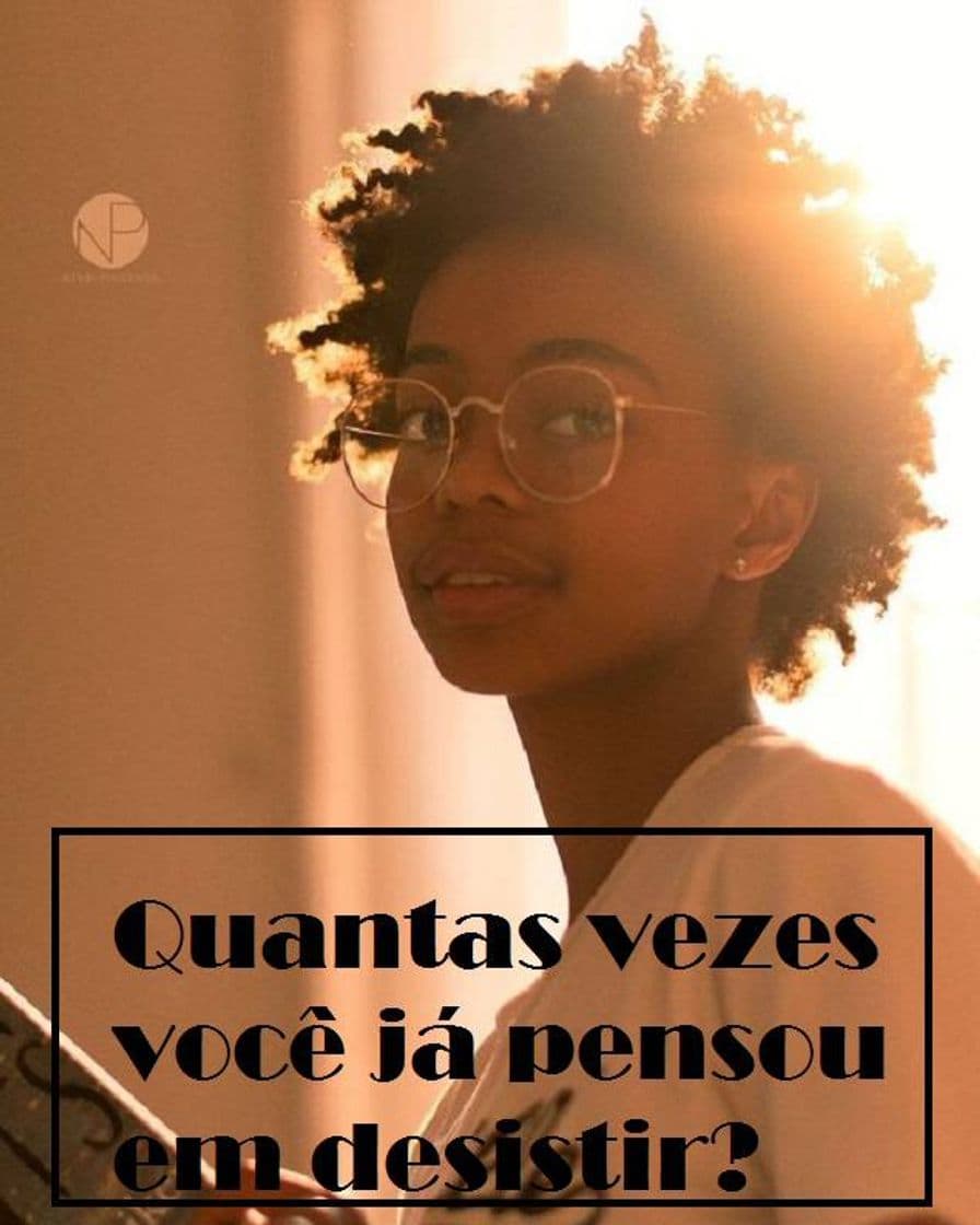 Fashion Quantas vezes você já pensou em desistir?