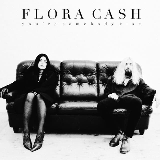 Music You’re somebody else- flora cash 