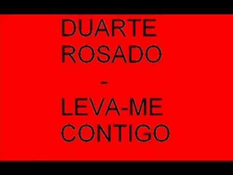 Canción Duarte Rosado - leva-me contigo