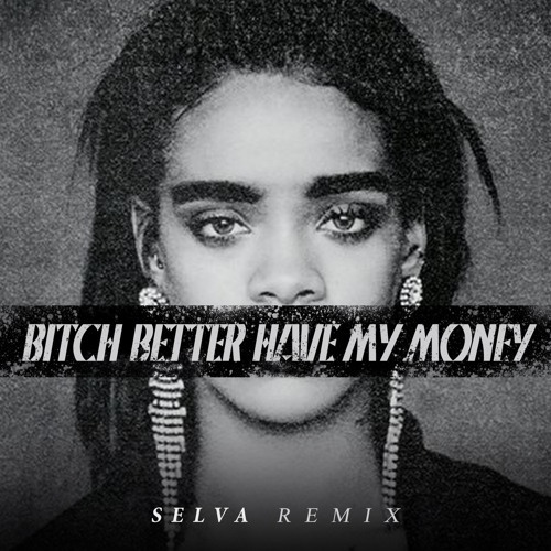 Canción Bitch Better Have My Money