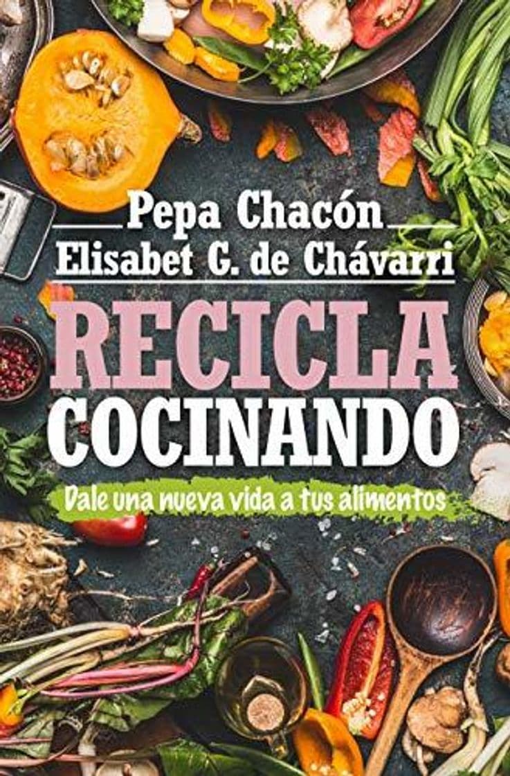 Book Recicla cocinando: Da una nueva vida a tus alimentos