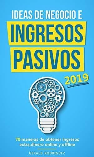 Book IDEAS DE NEGOCIO E INGRESOS PASIVOS 2019/COMO GENERAR FLUJO DE DINERO EXTRA/GANA