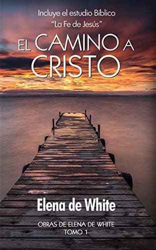 Libro El camino a Cristo: Incluye el estudio Bíblico  “La Fe de