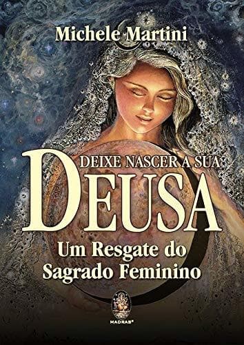 Book Deixe Nascer a sua Deusa: um Resgate do Sagrado Feminino