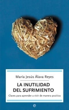 Libro La inutilidad del sufrimiento: claves para aprender a vivir de manera positiva