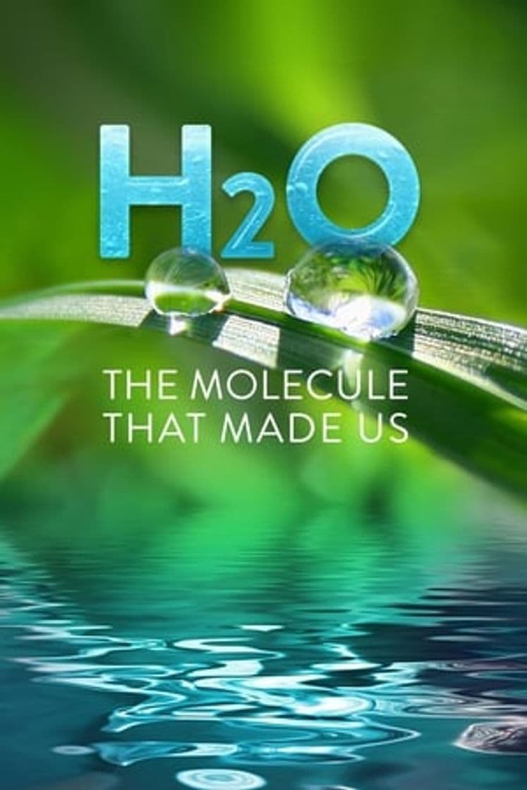 Serie H2O: The Molecule that Made Us