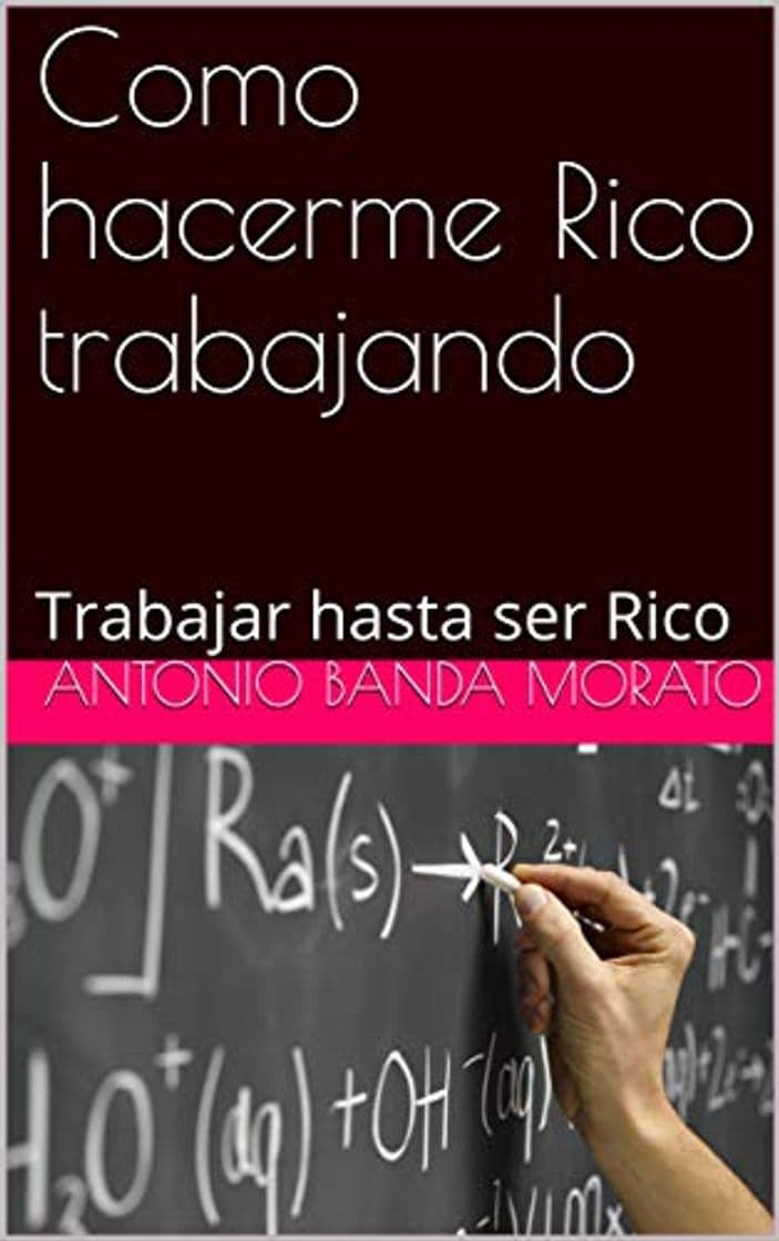 Book Como hacerme Rico trabajando: Trabajar hasta ser Rico