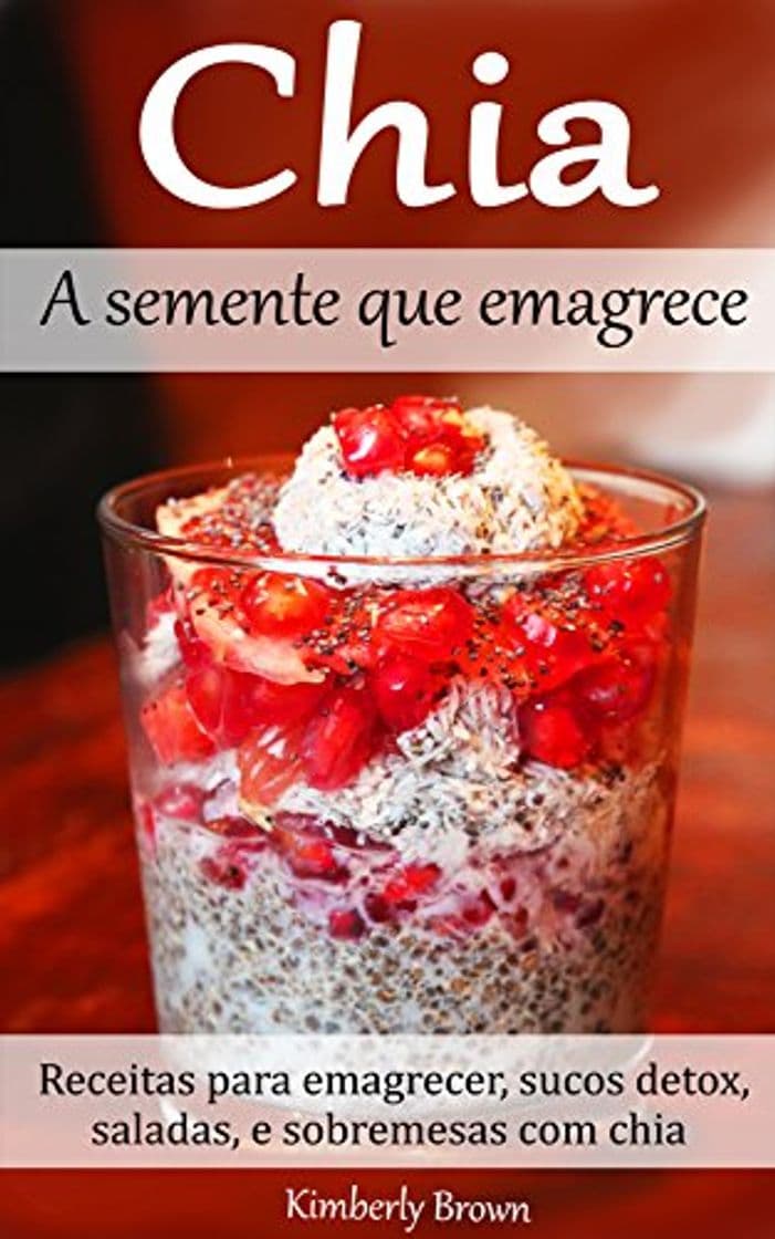 Libro Chia - A semente que emagrece: Receitas para emagrecer, sucos detox, saladas,