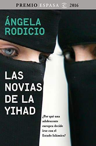 Libro Las novias de la Yihad: Premio Espasa 2016. ¿Por qué una adolescente