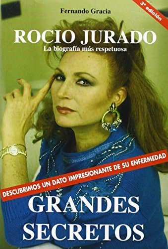 Libro Grandes secretos de Rocio Jurado :la biografia mas respetuosa de Fernando Gracia