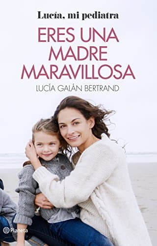 Book Eres una madre maravillosa: La maternidad como nunca te la habían contado