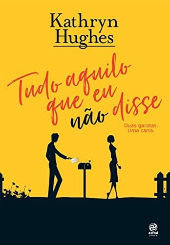 Libro Tudo aquilo que eu não disse: Duas garotas. Uma carta.