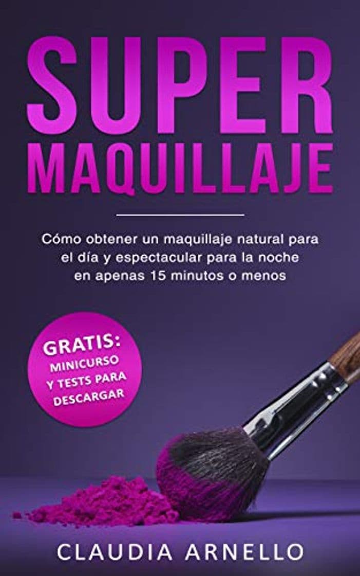 Book SUPERMAQUILLAJE: Cómo obtener un maquillaje natural para el día y espectacular para la noche en apenas 15 minutos o menos