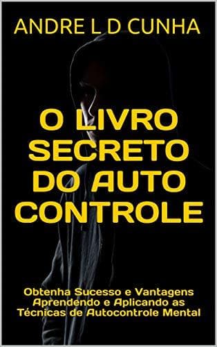 Libro O LIVRO SECRETO DO AUTOCONTROLE: Obtenha Sucesso e Vantagens Aprendendo e Aplicando