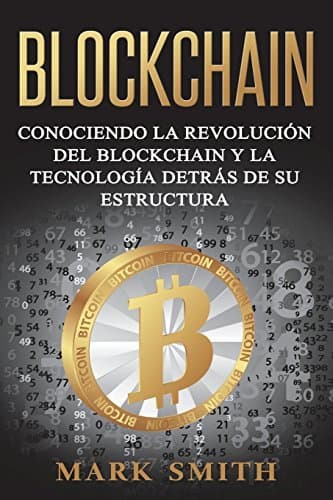 Book Blockchain: Conociendo la Revolución del Blockchain y la Tecnología detrás de su