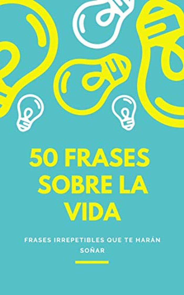 Book 50 Frases Sobre la Vida: Frases irrepetibles que te harán soñar