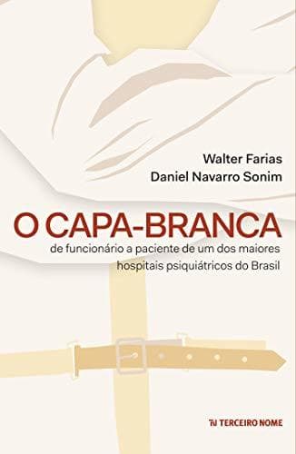 Book O capa-branca: De funcionário à paciente de um dos maiores hospitais psiquiátricos