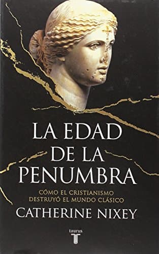 Libro La edad de la penumbra: Cómo el cristianismo destruyó el mundo clásico