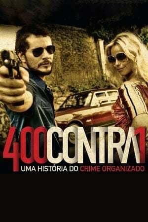 Película 400 Contra 1: Uma História do Crime Organizado