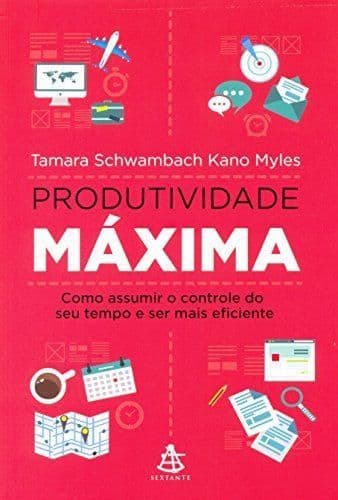 Book Produtividade Máxima. Como Assumir o Controle do Seu Tempo e Ser Mais