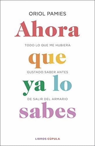 Libro Ahora que ya lo sabes: Todo lo que me hubiera gustado saber